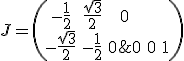 3$J=\(\array{-\frac{1}{2}&\frac{\sqrt{3}}{2}&0\\-\frac{\sqrt{3}}{2}&-\frac{1}{2}&0\\0&0&1}\)